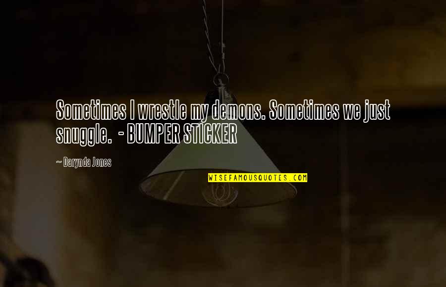 Beachey Thompson Quotes By Darynda Jones: Sometimes I wrestle my demons. Sometimes we just
