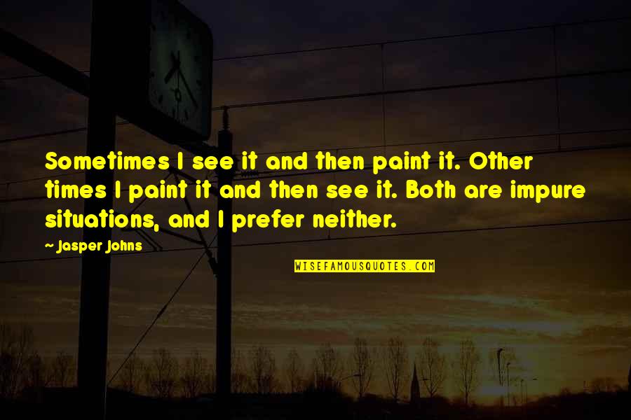 Beachfront Quotes By Jasper Johns: Sometimes I see it and then paint it.