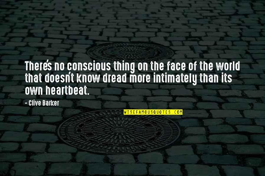Beachfront Rentals Quotes By Clive Barker: There's no conscious thing on the face of