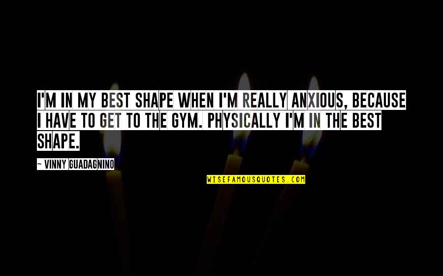 Beachhead Condos Quotes By Vinny Guadagnino: I'm in my best shape when I'm really Beachhead Condos Quotes By Vinny Guadagnino: I'm in my best shape when I'm really