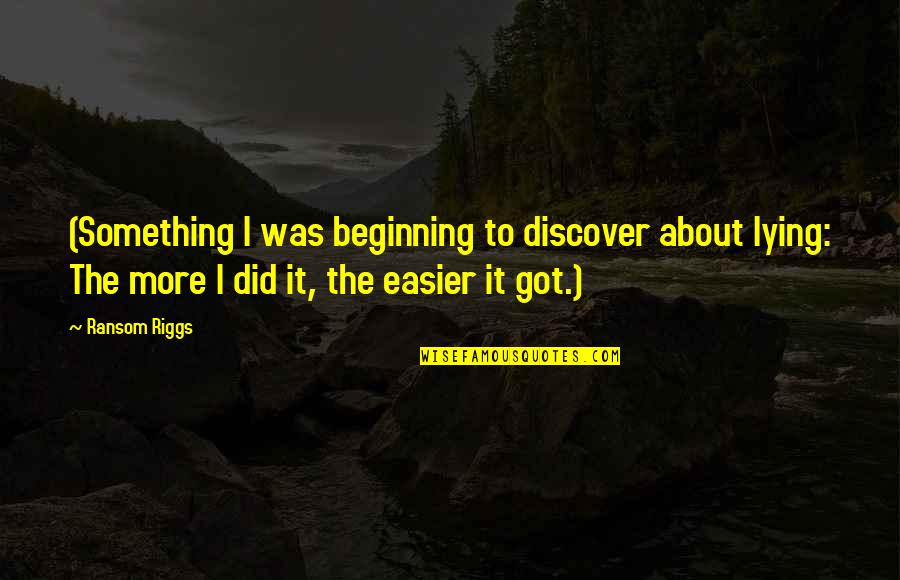 Beachhead Quotes By Ransom Riggs: (Something I was beginning to discover about lying: Beachhead Quotes By Ransom Riggs: (Something I was beginning to discover about lying:
