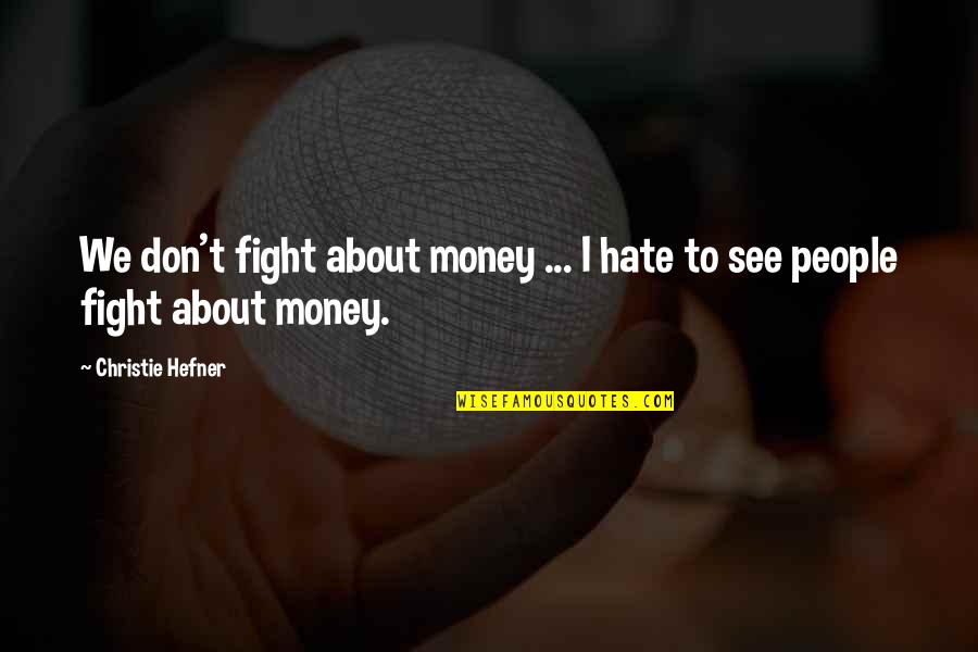 Beaching Quotes By Christie Hefner: We don't fight about money ... I hate