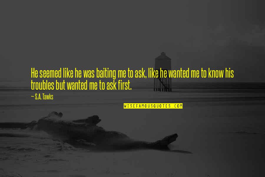 Beachman Racing Quotes By S.A. Tawks: He seemed like he was baiting me to Beachman Racing Quotes By S.A. Tawks: He seemed like he was baiting me to