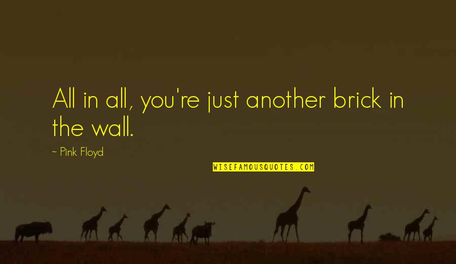Beachside Quotes By Pink Floyd: All in all, you're just another brick in