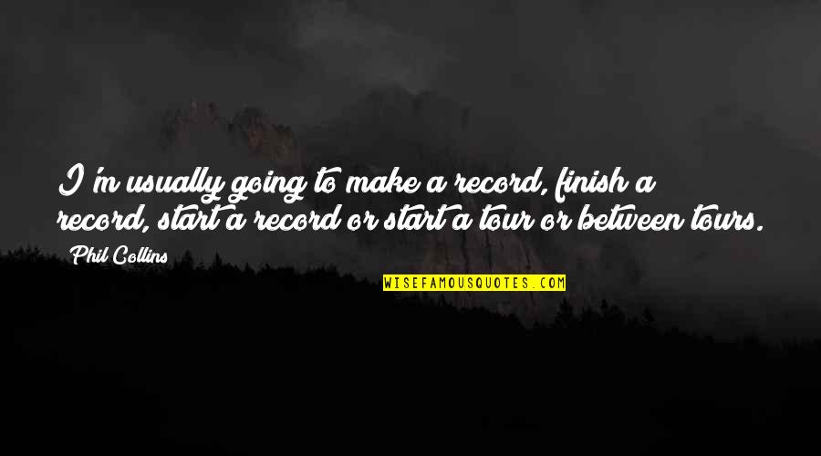 Beachy Christmas Quotes By Phil Collins: I'm usually going to make a record, finish