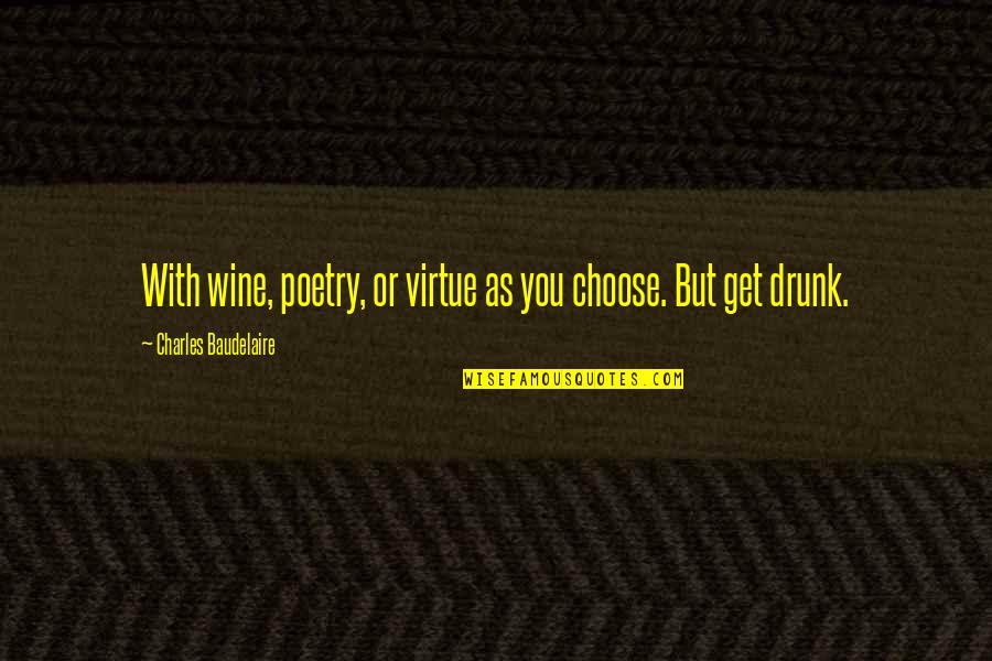 Beachy Friendship Quotes By Charles Baudelaire: With wine, poetry, or virtue as you choose.