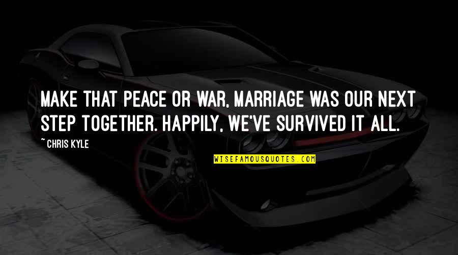 Beachy Friendship Quotes By Chris Kyle: Make that peace or war, marriage was our