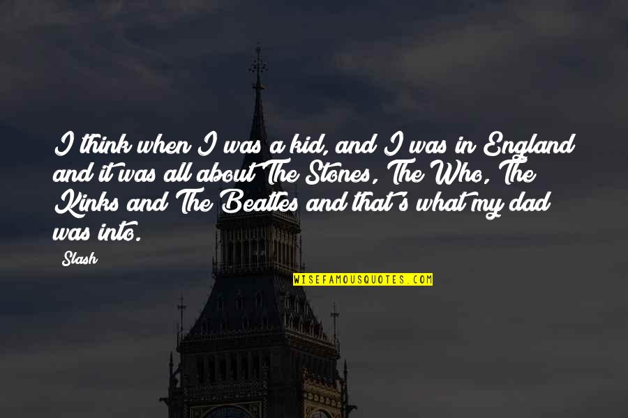 Beachy Head Quotes By Slash: I think when I was a kid, and Beachy Head Quotes By Slash: I think when I was a kid, and