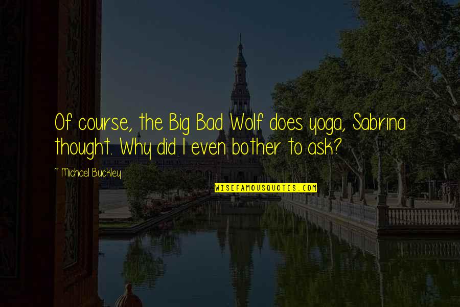 Beachy Tattoo Quotes By Michael Buckley: Of course, the Big Bad Wolf does yoga,