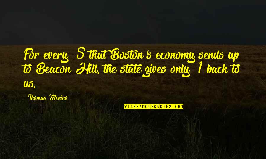 Beacon Hill Quotes By Thomas Menino: For every $5 that Boston's economy sends up