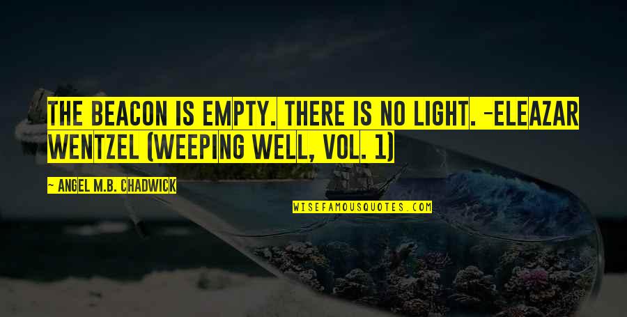 Beacon Light Quotes By Angel M.B. Chadwick: The beacon is empty. There is no light.