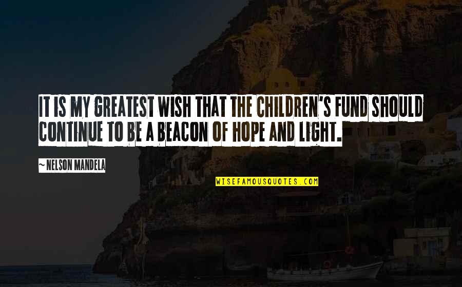 Beacon Light Quotes By Nelson Mandela: It is my greatest wish that the Children's