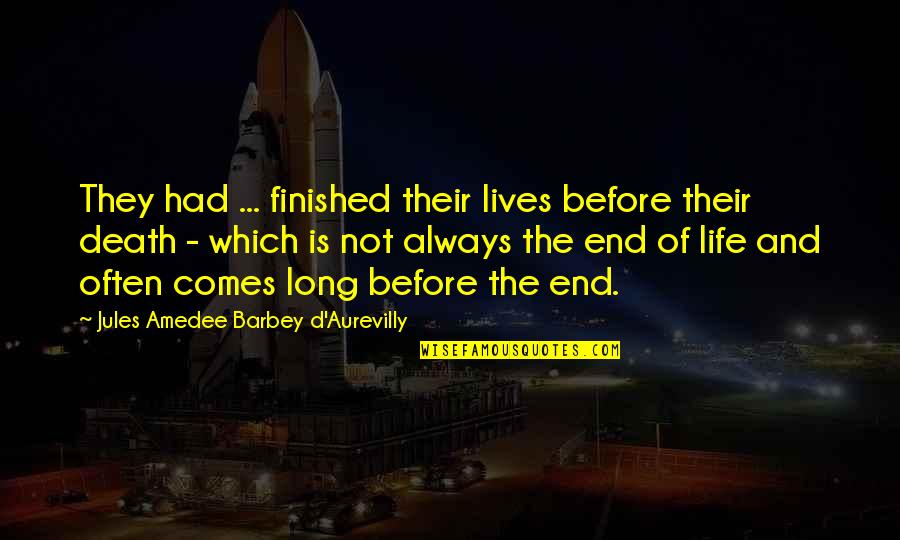 Beacon Of Light Quotes By Jules Amedee Barbey D'Aurevilly: They had ... finished their lives before their