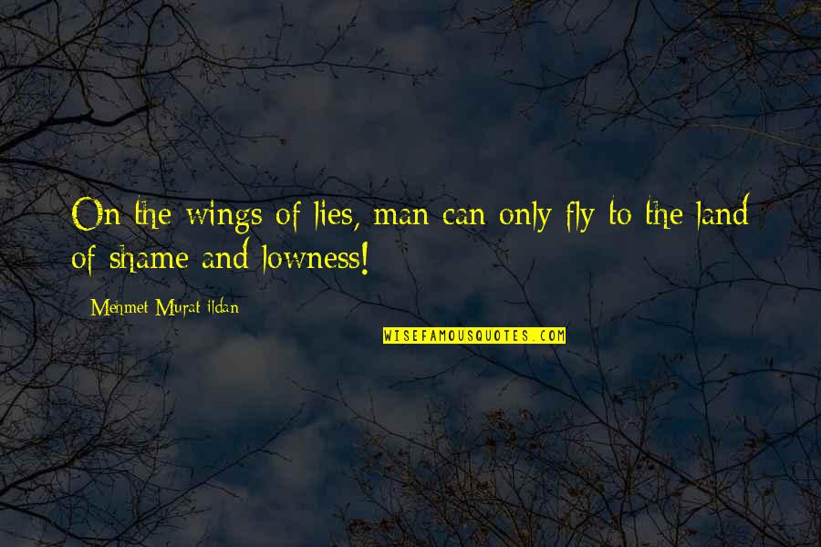 Beacon Of Light Quotes By Mehmet Murat Ildan: On the wings of lies, man can only