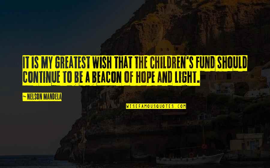 Beacon Of Light Quotes By Nelson Mandela: It is my greatest wish that the Children's