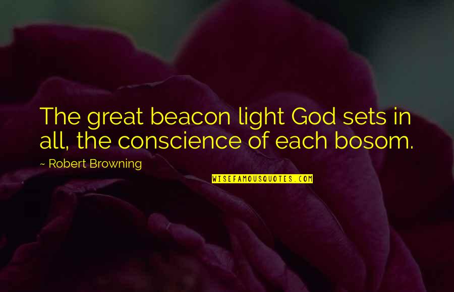 Beacon Of Light Quotes By Robert Browning: The great beacon light God sets in all,