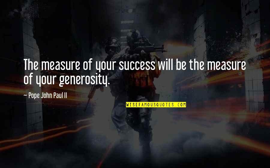 Beacons Quotes By Pope John Paul II: The measure of your success will be the