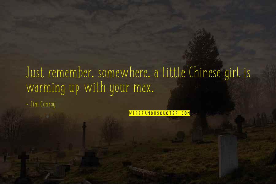 Bead Bracelet Quotes By Jim Conroy: Just remember, somewhere, a little Chinese girl is