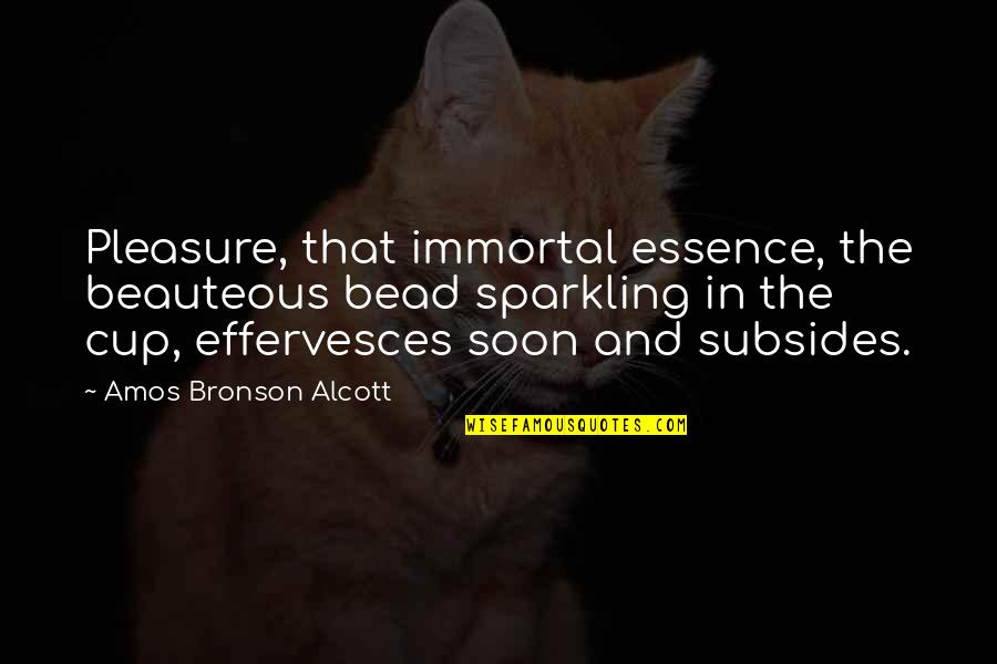 Bead Quotes By Amos Bronson Alcott: Pleasure, that immortal essence, the beauteous bead sparkling Bead Quotes By Amos Bronson Alcott: Pleasure, that immortal essence, the beauteous bead sparkling