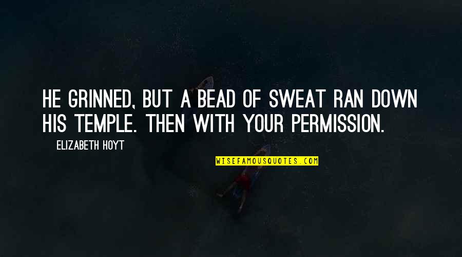Bead Quotes By Elizabeth Hoyt: He grinned, but a bead of sweat ran