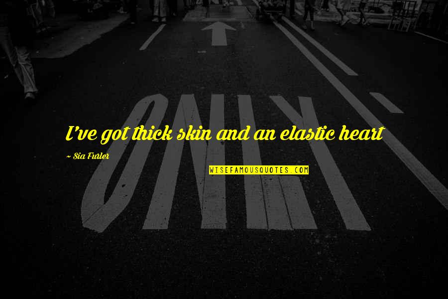 Bead Quotes By Sia Furler: I've got thick skin and an elastic heart Bead Quotes By Sia Furler: I've got thick skin and an elastic heart