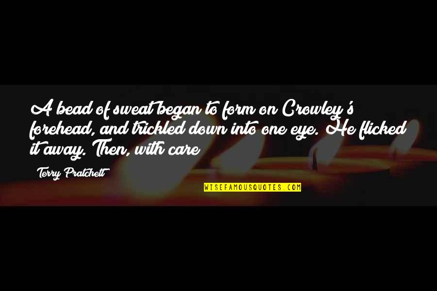 Bead Quotes By Terry Pratchett: A bead of sweat began to form on