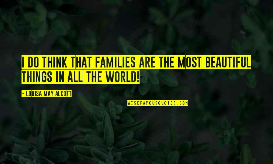 Beaded Board Quotes By Louisa May Alcott: I do think that families are the most Beaded Board Quotes By Louisa May Alcott: I do think that families are the most