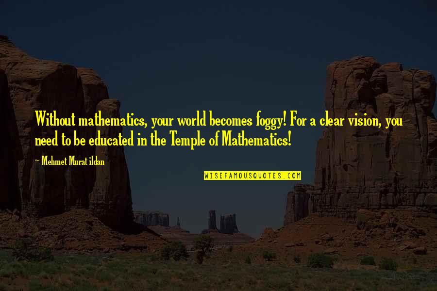 Beaded Jewelry Quotes By Mehmet Murat Ildan: Without mathematics, your world becomes foggy! For a