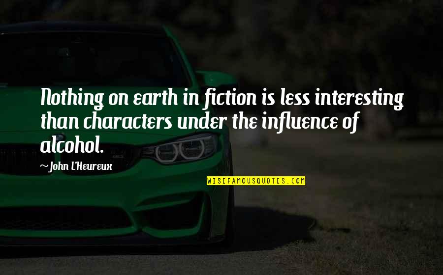 Beadily Quotes By John L'Heureux: Nothing on earth in fiction is less interesting