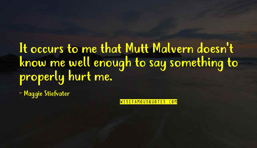 Beadily Quotes By Maggie Stiefvater: It occurs to me that Mutt Malvern doesn't