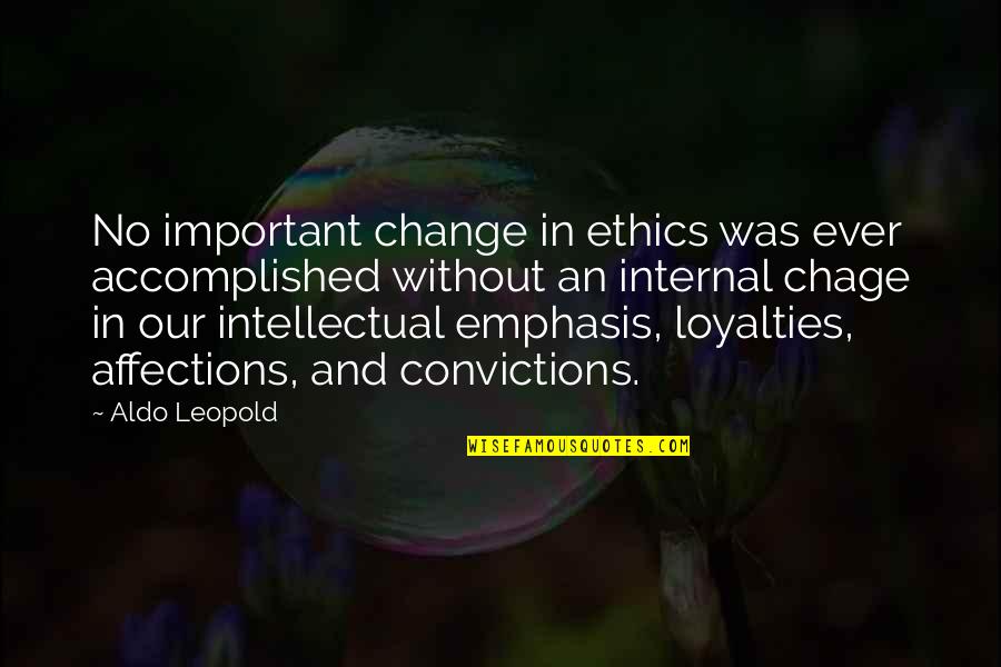 Beading Quotes By Aldo Leopold: No important change in ethics was ever accomplished