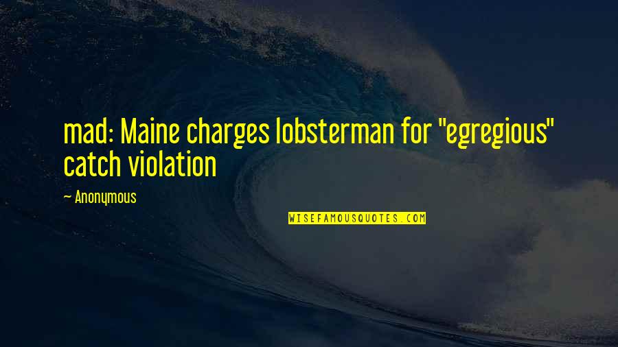 Beadnell Caravan Quotes By Anonymous: mad: Maine charges lobsterman for "egregious" catch violation