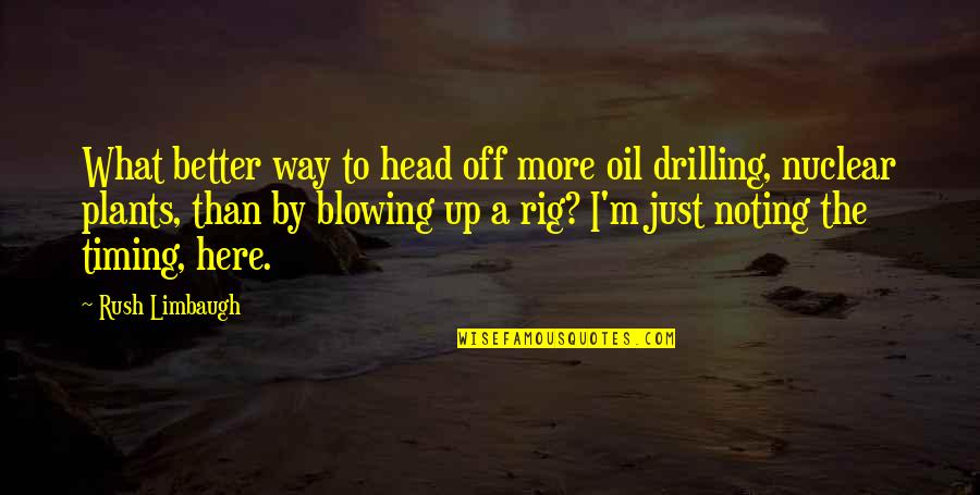 Beads Of Courage Quotes By Rush Limbaugh: What better way to head off more oil