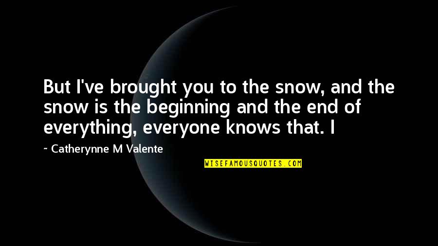Beadsman Quotes By Catherynne M Valente: But I've brought you to the snow, and