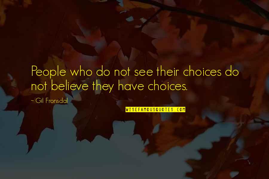 Beadsman Quotes By Gil Fronsdal: People who do not see their choices do