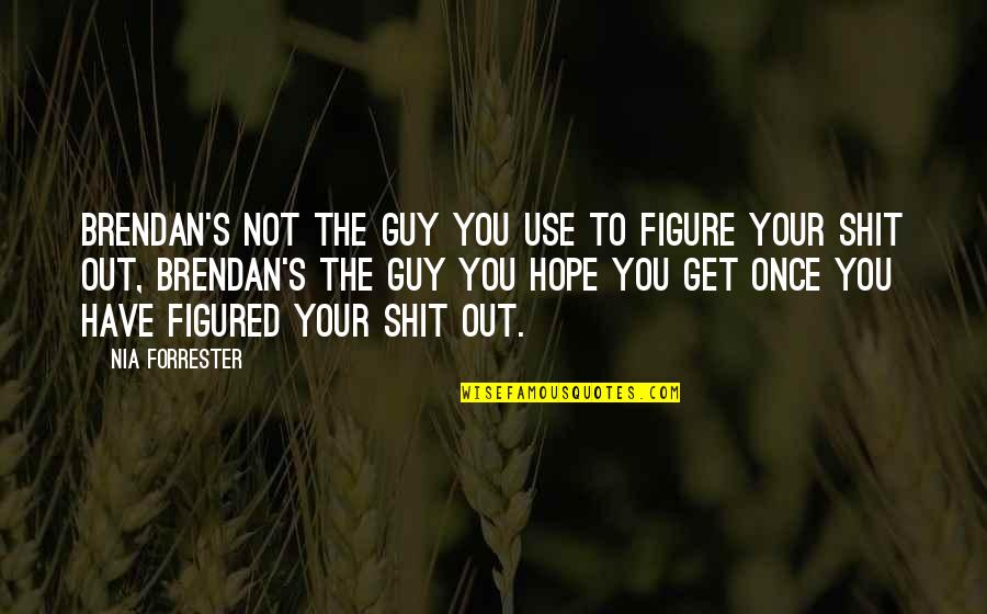 Beadwork Designs Quotes By Nia Forrester: Brendan's not the guy you use to figure Beadwork Designs Quotes By Nia Forrester: Brendan's not the guy you use to figure