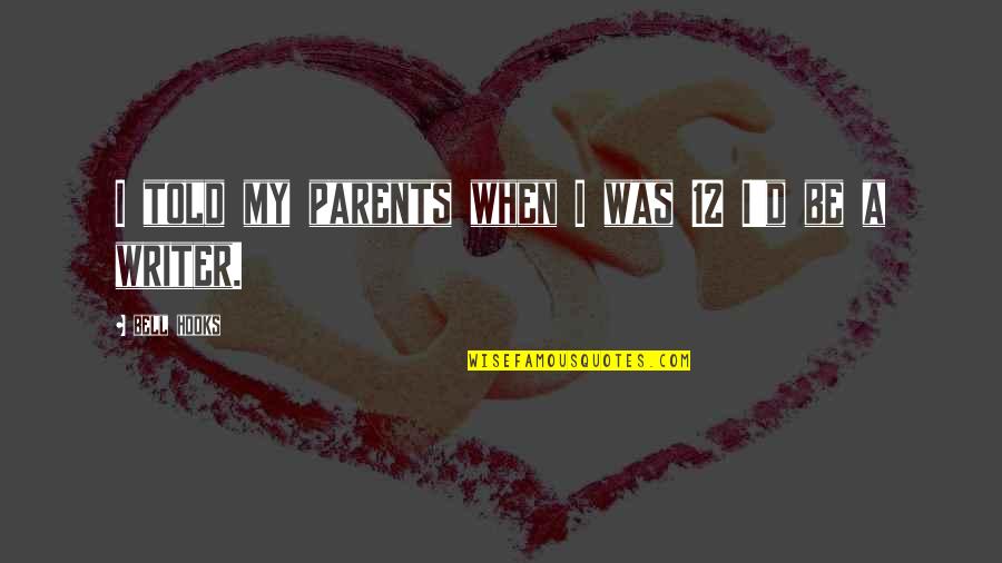 Beaglehole The Life Quotes By Bell Hooks: I told my parents when I was 12 Beaglehole The Life Quotes By Bell Hooks: I told my parents when I was 12
