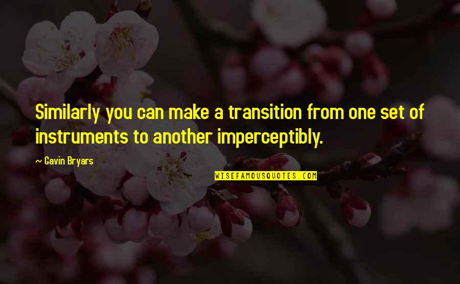 Beaglehole The Life Quotes By Gavin Bryars: Similarly you can make a transition from one Beaglehole The Life Quotes By Gavin Bryars: Similarly you can make a transition from one