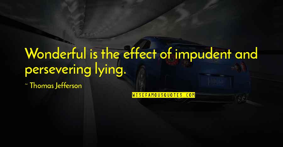 Beagles Quotes By Thomas Jefferson: Wonderful is the effect of impudent and persevering