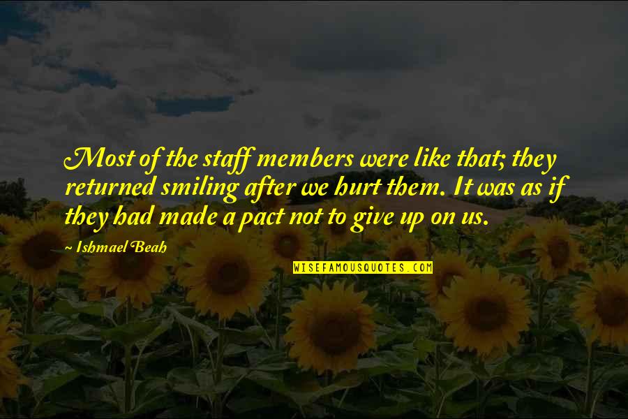 Beah Quotes By Ishmael Beah: Most of the staff members were like that;