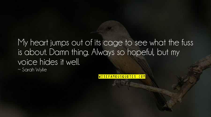 Beahan Thomas Quotes By Sarah Wylie: My heart jumps out of its cage to Beahan Thomas Quotes By Sarah Wylie: My heart jumps out of its cage to