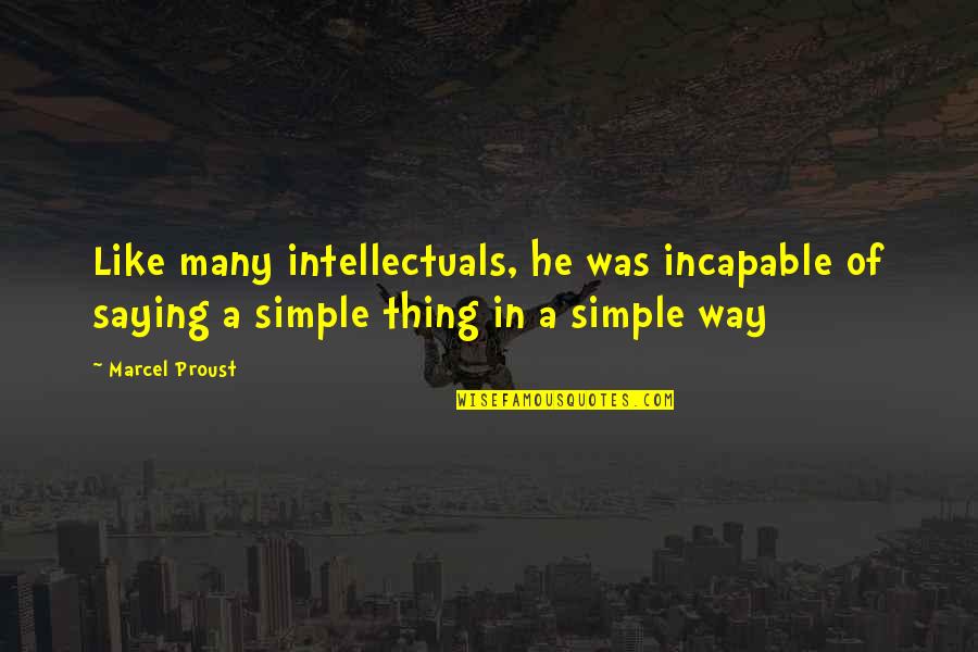 Beahan Track Quotes By Marcel Proust: Like many intellectuals, he was incapable of saying