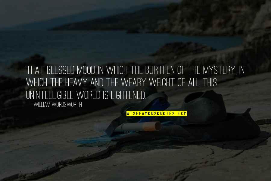 Beahm Swivel Quotes By William Wordsworth: That blessed mood in which the burthen of