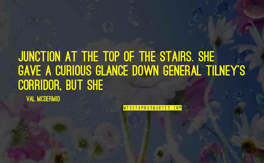 Beairsto School Quotes By Val McDermid: Junction at the top of the stairs. She