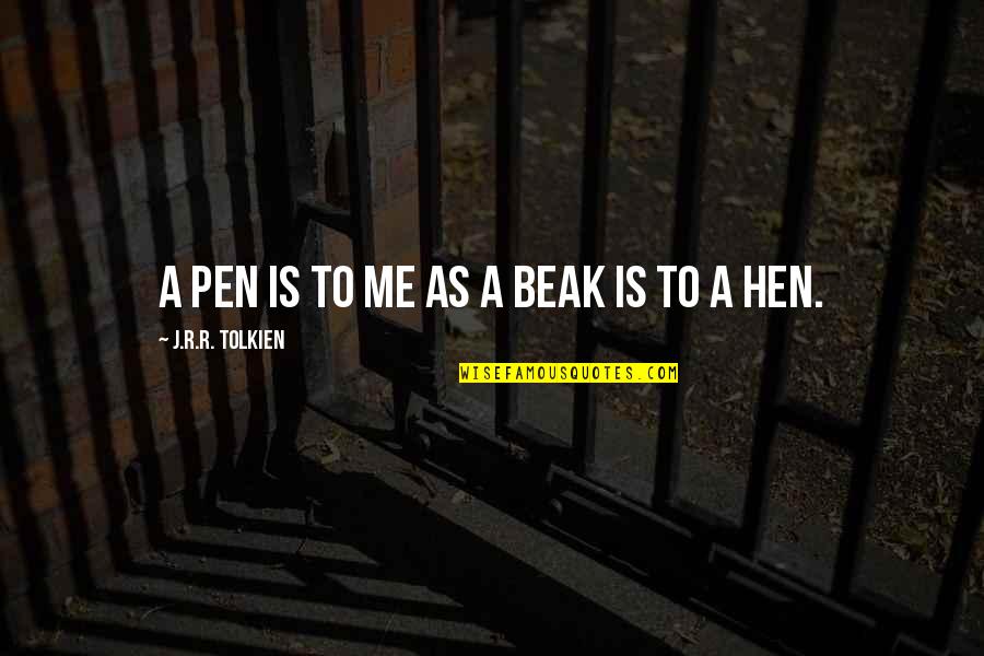 Beak Quotes By J.R.R. Tolkien: A pen is to me as a beak