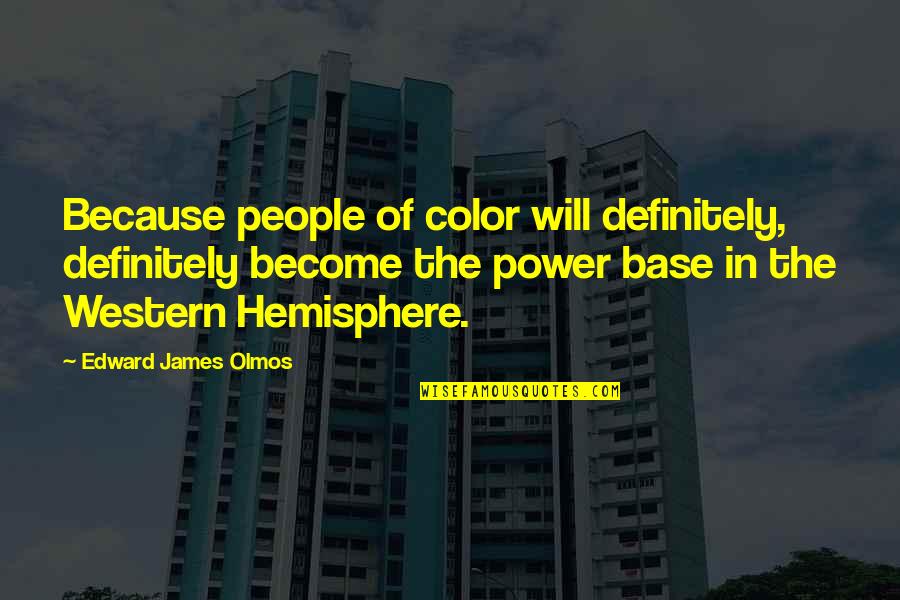 Beaked Hazelnut Quotes By Edward James Olmos: Because people of color will definitely, definitely become Beaked Hazelnut Quotes By Edward James Olmos: Because people of color will definitely, definitely become