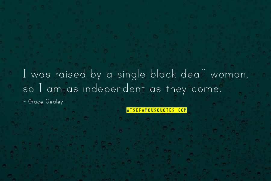 Beaked Hazelnut Quotes By Grace Gealey: I was raised by a single black deaf
