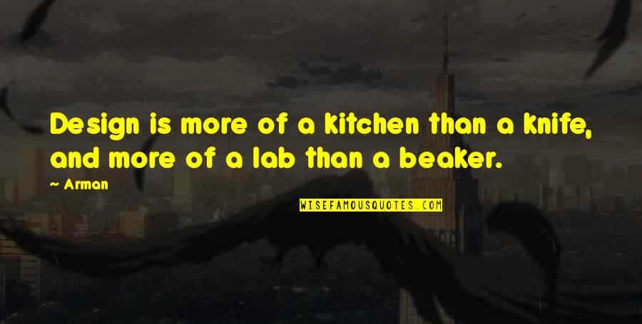Beaker Quotes By Arman: Design is more of a kitchen than a