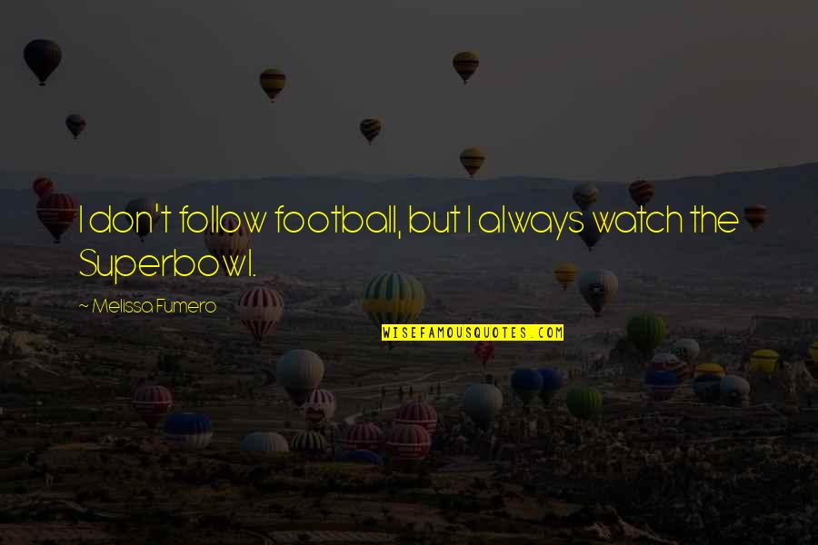 Beaker Quotes By Melissa Fumero: I don't follow football, but I always watch