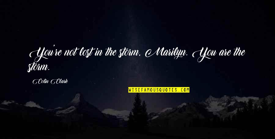 Beaker Sesame Quotes By Colin Clark: You're not lost in the storm, Marilyn. You